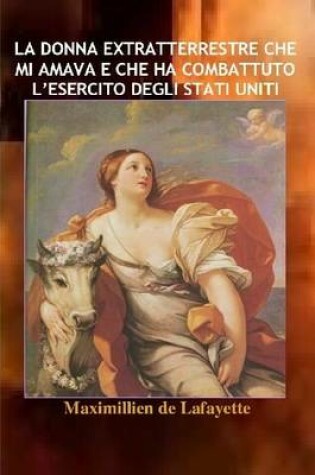 Cover of La Donna Extratterrestre Che Mi Amava E Che Ha Combattuto L'esercito Degli Stati Uniti