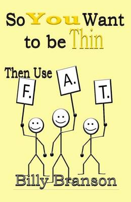 Book cover for SO YOU WANT TO BE THIN Then Use F.A.T.