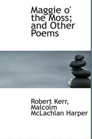 Cover of Maggie O' the Moss; And Other Poems