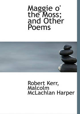 Book cover for Maggie O' the Moss; And Other Poems