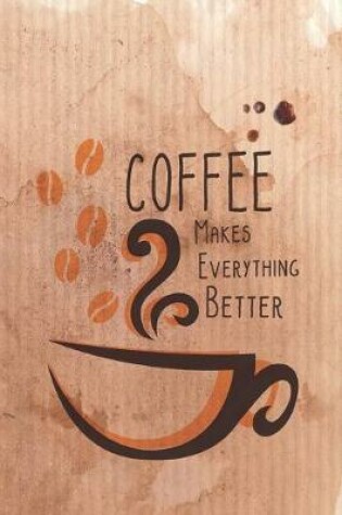 Cover of Coffee Makes Everything Better