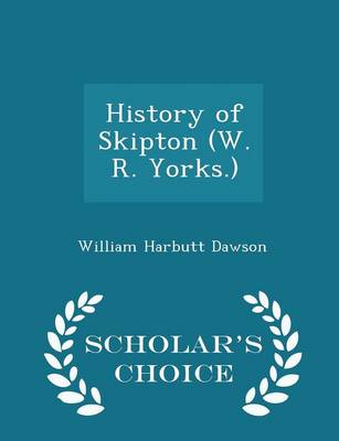 Book cover for History of Skipton (W. R. Yorks.) - Scholar's Choice Edition