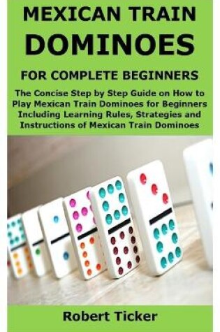 Cover of Mexican Train Dominoes for Complete Beginners