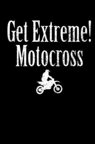 Cover of Get Extreme Motocross