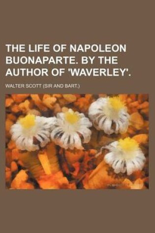 Cover of The Life of Napoleon Buonaparte. by the Author of 'Waverley'. (Volume 5)