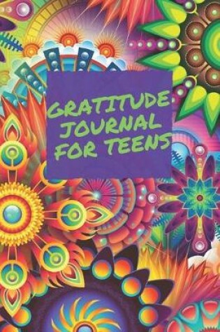 Cover of Gratitude Journal For Teens / Dialy Practice Notebook