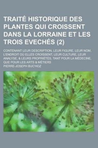 Cover of Traite Historique Des Plantes Qui Croissent Dans La Lorraine Et Les Trois Eveches; Contenant Leur Description, Leur Figure, Leur Nom, L'Endroit Ou Ell