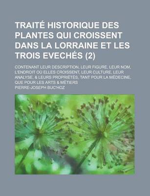 Book cover for Traite Historique Des Plantes Qui Croissent Dans La Lorraine Et Les Trois Eveches; Contenant Leur Description, Leur Figure, Leur Nom, L'Endroit Ou Ell