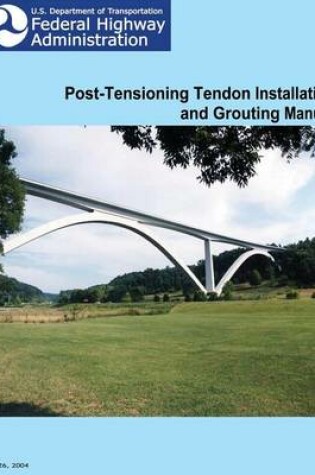 Cover of Federal Highway Administration Post-Tensioning Tendon Installation and Grouting Manual