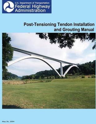 Book cover for Federal Highway Administration Post-Tensioning Tendon Installation and Grouting Manual