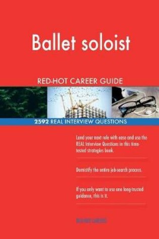 Cover of Ballet soloist RED-HOT Career Guide; 2592 REAL Interview Questions