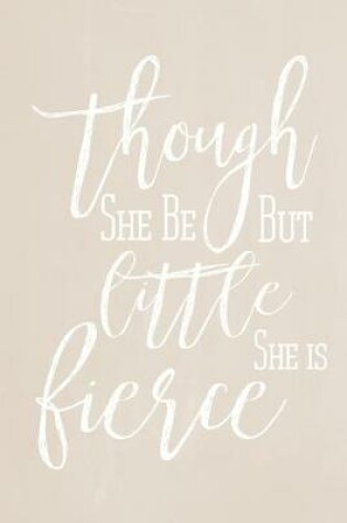 Cover of Pastel Chalkboard Journal - Though She Be But Little, She Is Fierce (Fawn)