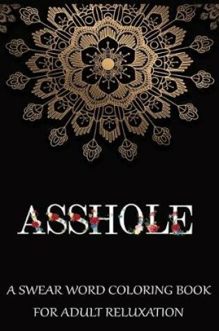 Cover of Asshole A swear word coloring book for adult reluxation