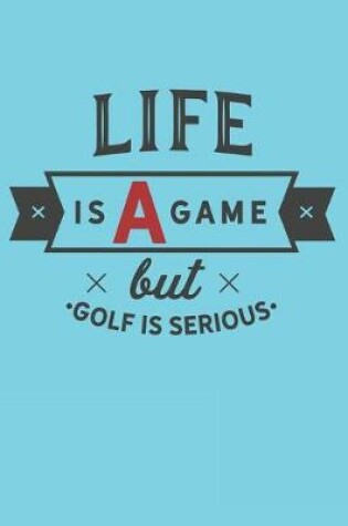 Cover of Life Is A Game But Golf Is Serious