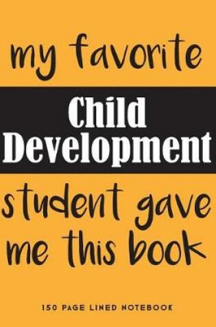Cover of My Favorite Child Development Student Gave Me This Book