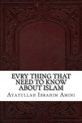 Book cover for Evry Thing That Need to Know about Islam