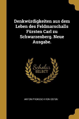 Book cover for Denkw�rdigkeiten aus dem Leben des Feldmarschalls F�rsten Carl zu Schwarzenberg. Neue Ausgabe.