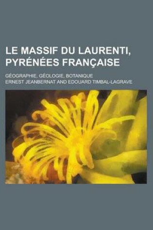 Cover of Le Massif Du Laurenti, Pyrenees Francaise; Geographie, Geologie, Botanique