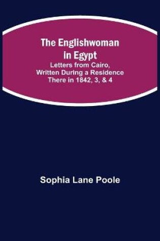 Cover of The Englishwoman in Egypt; Letters from Cairo, Written During a Residence There in 1842, 3, & 4