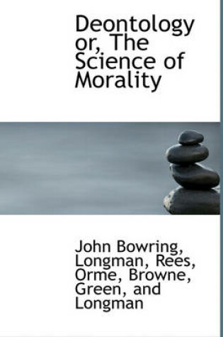 Cover of Deontology Or, the Science of Morality