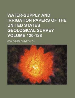 Book cover for Water-Supply and Irrigation Papers of the United States Geological Survey Volume 120-128