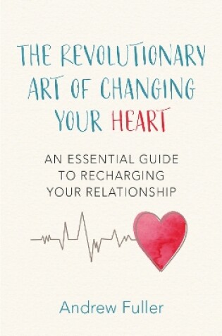 Cover of The Revolutionary Art of Changing Your Heart