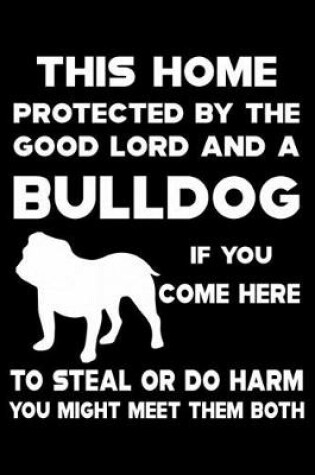 Cover of This Home Protected By The Good Lord And A Bulldog