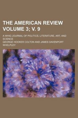 Cover of The American Review Volume 3; V. 9; A Whig Journal of Politics, Literature, Art, and Science