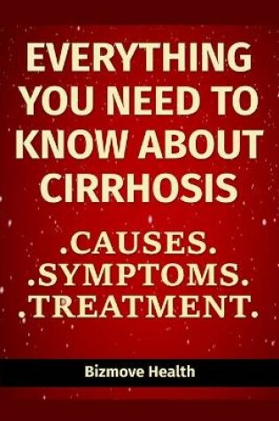 Cover of Everything you need to know about Cirrhosis