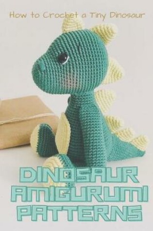 Cover of Dinosaur Amigurumi Patterns