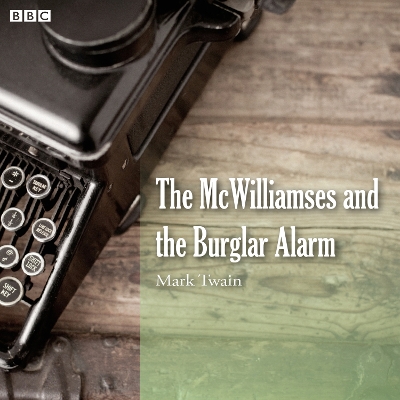 Book cover for Mark Twain's The McWilliamses And The Burglar Alarm (BBC Radio)