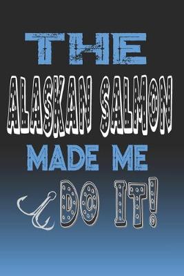 Book cover for The Alaskan Salmon Made Me Do It!