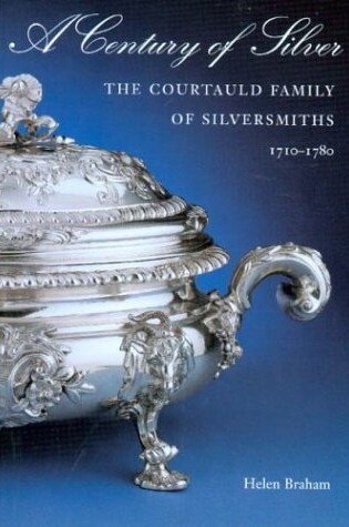 Cover of Silver & the Courtauld Family: Three Generations of Eighteenth-century Silversmiths