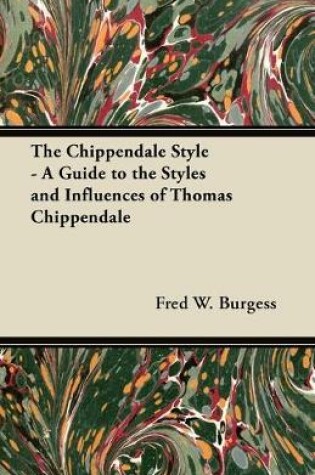 Cover of The Chippendale Style - A Guide to the Styles and Influences of Thomas Chippendale