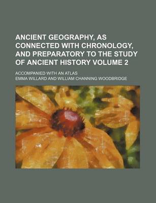 Book cover for Ancient Geography, as Connected with Chronology, and Preparatory to the Study of Ancient History Volume 2; Accompanied with an Atlas