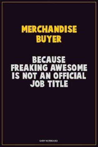 Cover of Merchandise Buyer, Because Freaking Awesome Is Not An Official Job Title