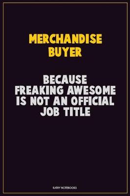 Book cover for Merchandise Buyer, Because Freaking Awesome Is Not An Official Job Title