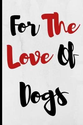 Book cover for For The Love Of Dogs