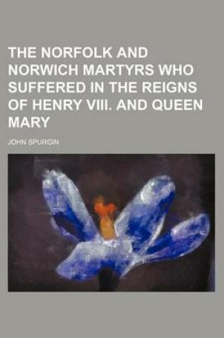 Cover of The Norfolk and Norwich Martyrs Who Suffered in the Reigns of Henry VIII. and Queen Mary