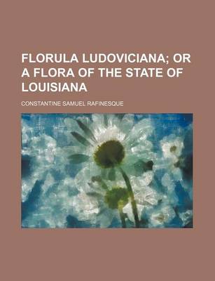 Book cover for Florula Ludoviciana; Or a Flora of the State of Louisiana