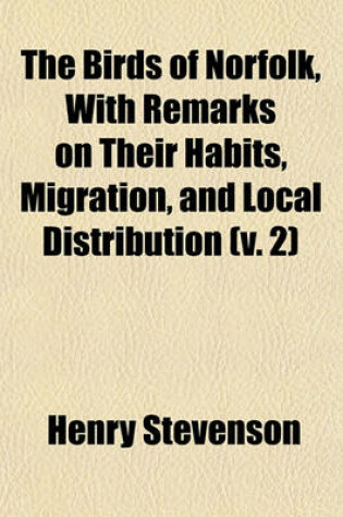 Cover of The Birds of Norfolk, with Remarks on Their Habits, Migration, and Local Distribution (V. 2)