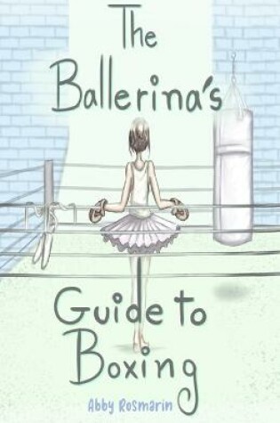 Cover of The Ballerina's Guide to Boxing