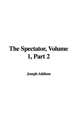 Book cover for The Spectator, Volume 1, Part 2