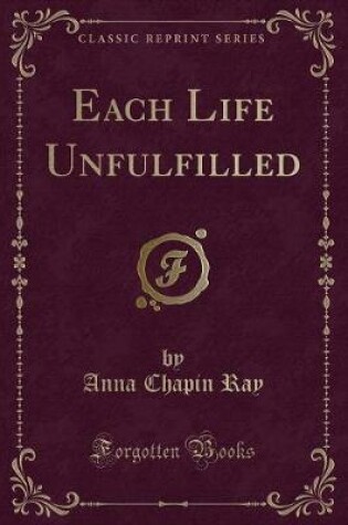 Cover of Each Life Unfulfilled (Classic Reprint)