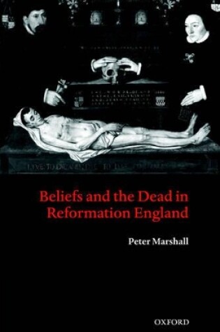 Cover of Beliefs and the Dead in Reformation England