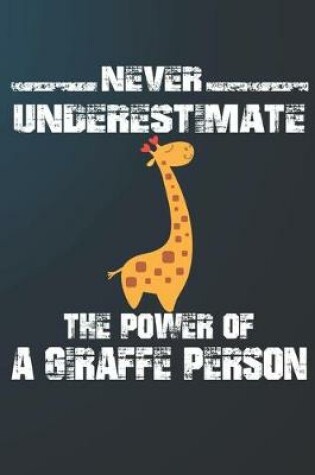 Cover of Never Underestimate The Power Of A Giraffe Person