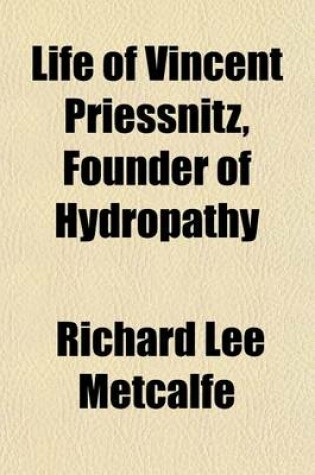 Cover of Life of Vincent Priessnitz, Founder of Hydropathy