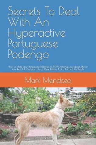 Cover of Secrets To Deal With An Hyperactive Portuguese Podengo