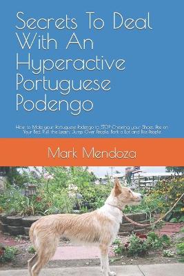 Book cover for Secrets To Deal With An Hyperactive Portuguese Podengo