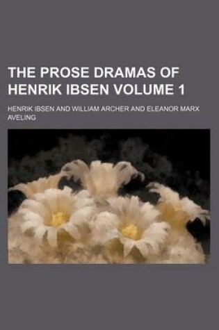 Cover of The Prose Dramas of Henrik Ibsen Volume 1